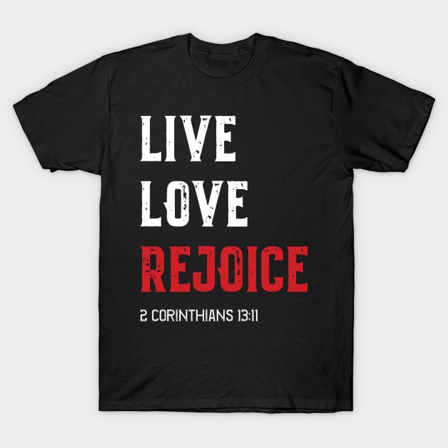 LIVE LOVE REJOICE Christian Inspirational Bible Verse 2 Corinthians13 T-Shirt by lucidghost